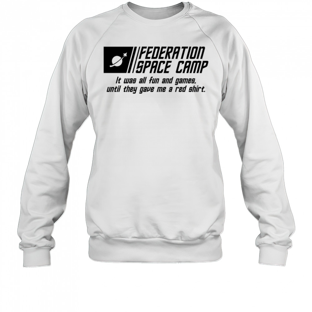 Federation Space Camp it was all fun and games until they gave me a red shirt Sweatshirt