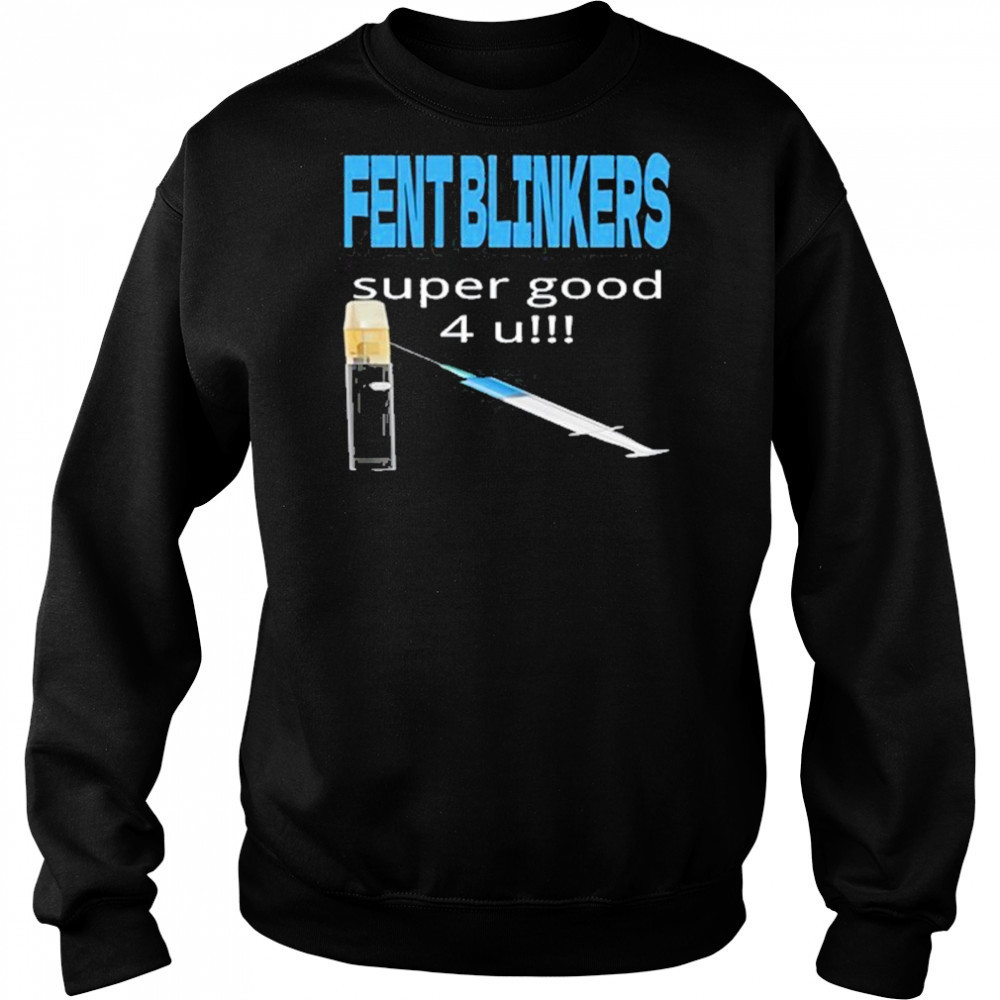 Fent Blinkers Super Good 4 U shirt Hoodie