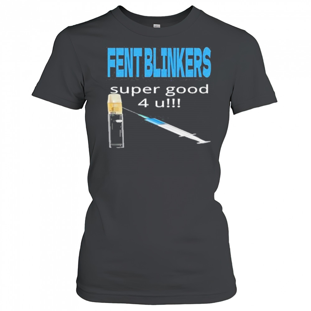 Fent Blinkers Super Good 4 U shirt Women's T-shirt