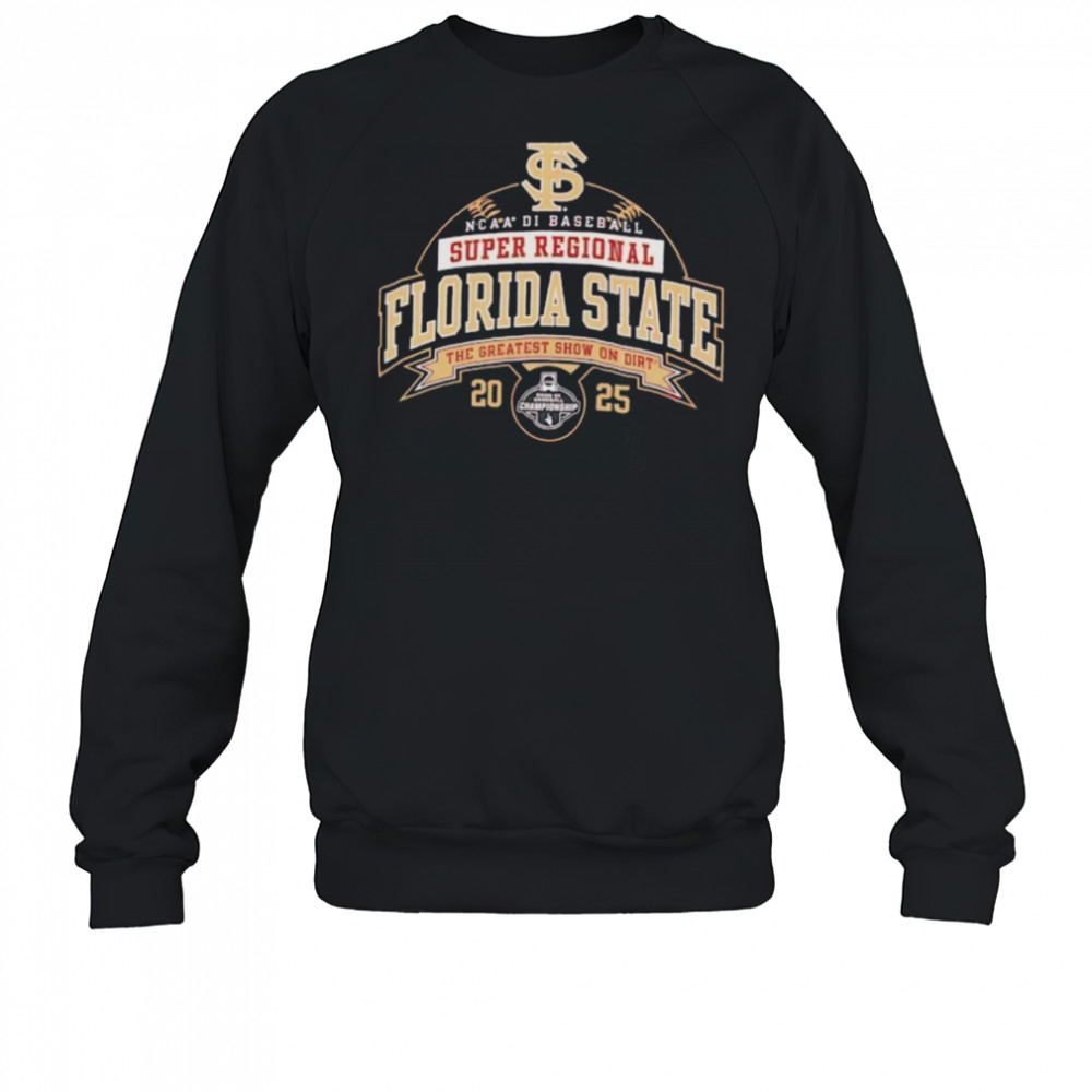 Florida State NCAA DI Baseball Super Regional 2025 the greatest show on dirt shirt Sweatshirt