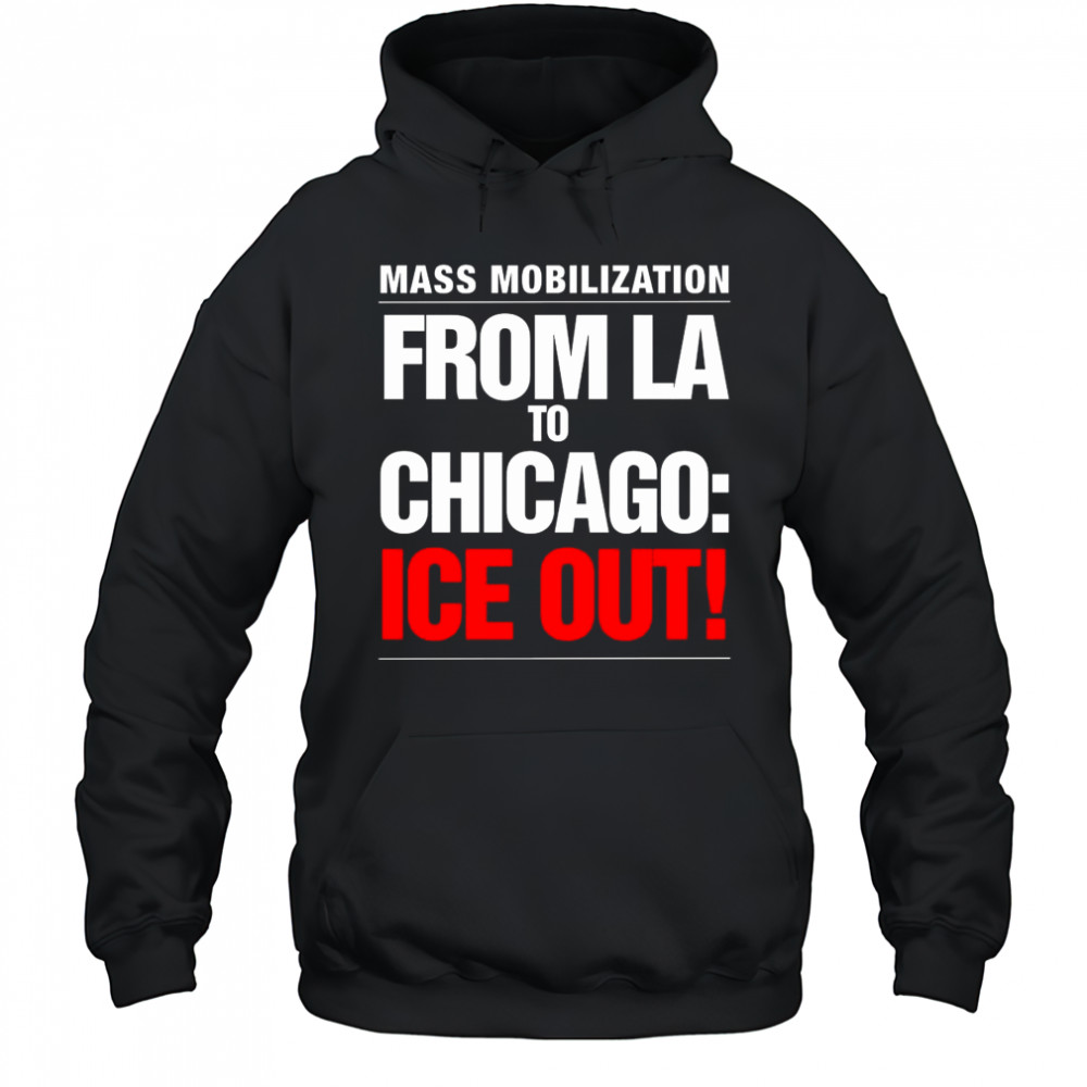 From LA To Chicago Ice Out Mass Mobilization Shirt Hoodie