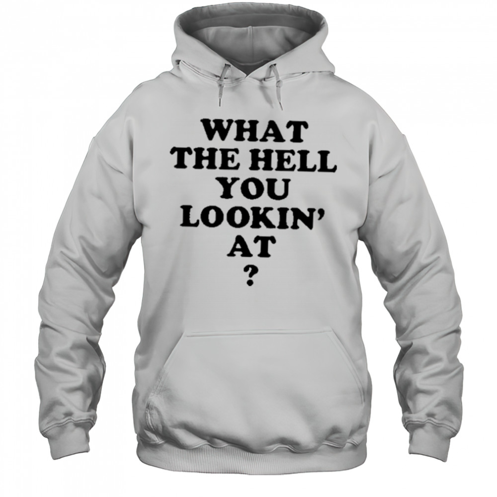 Gabe Wearing What The Hell You Lookin’ At Shirt Hoodie