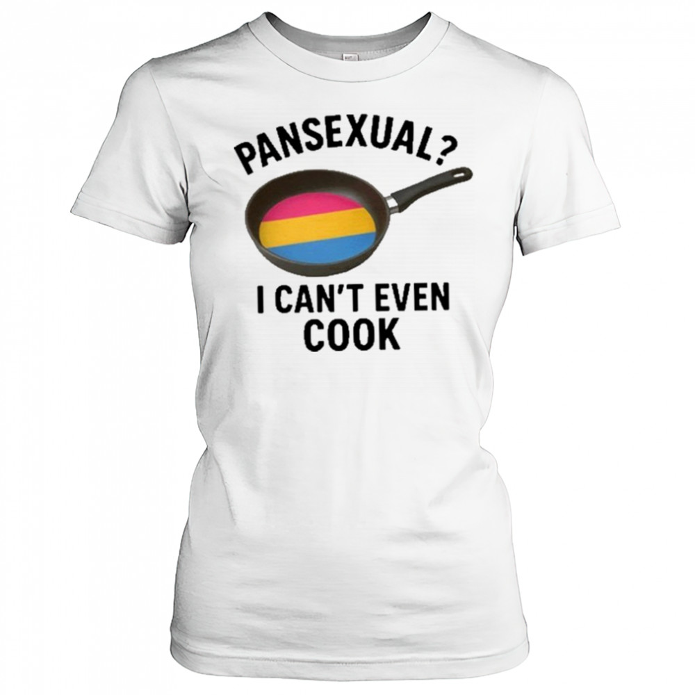 Goofy Ahh Tees Pansexual I Can’t Even Cook Shirt Women's T-shirt