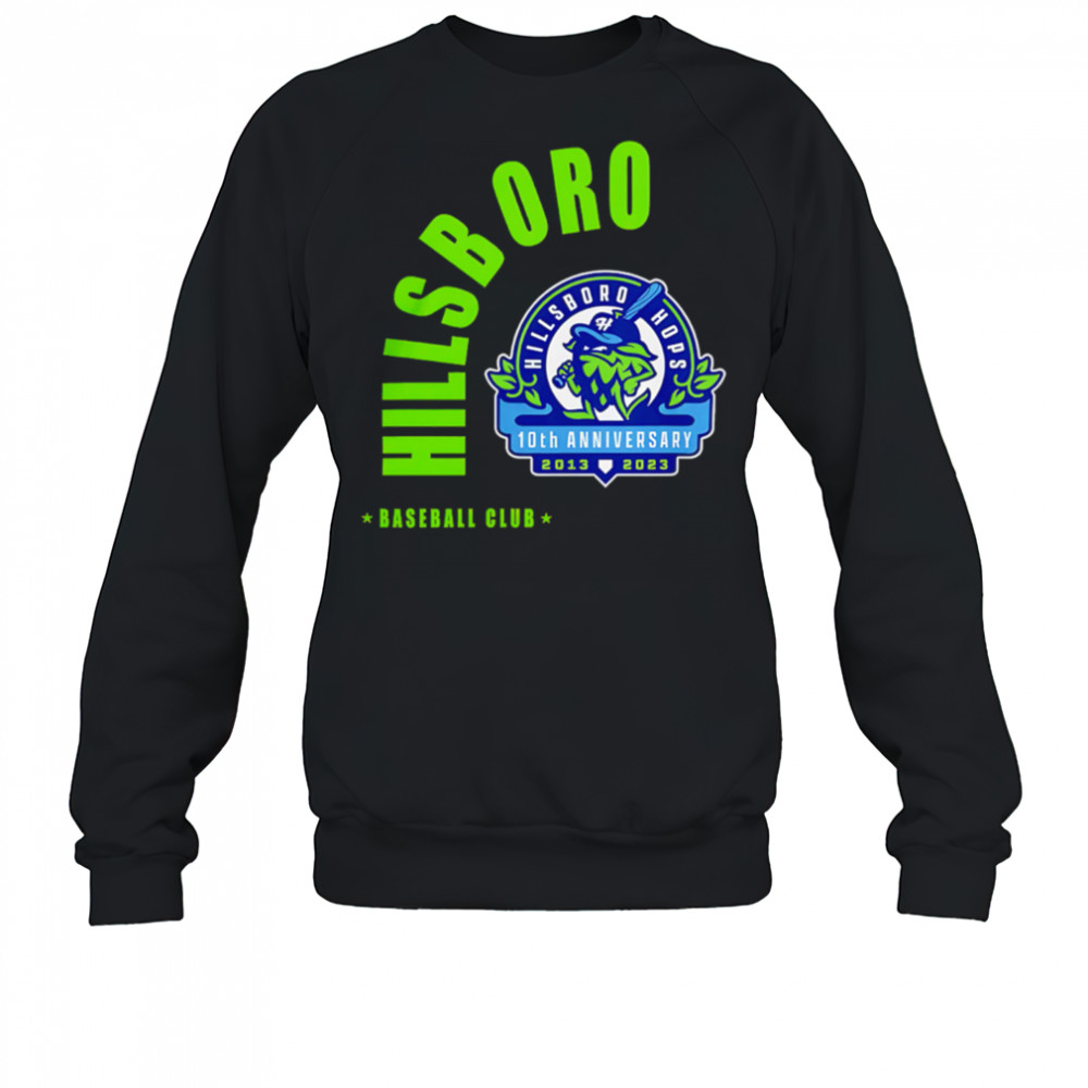 Hillsboro Hops Baseball Club 10th Anniversary shirt Sweatshirt