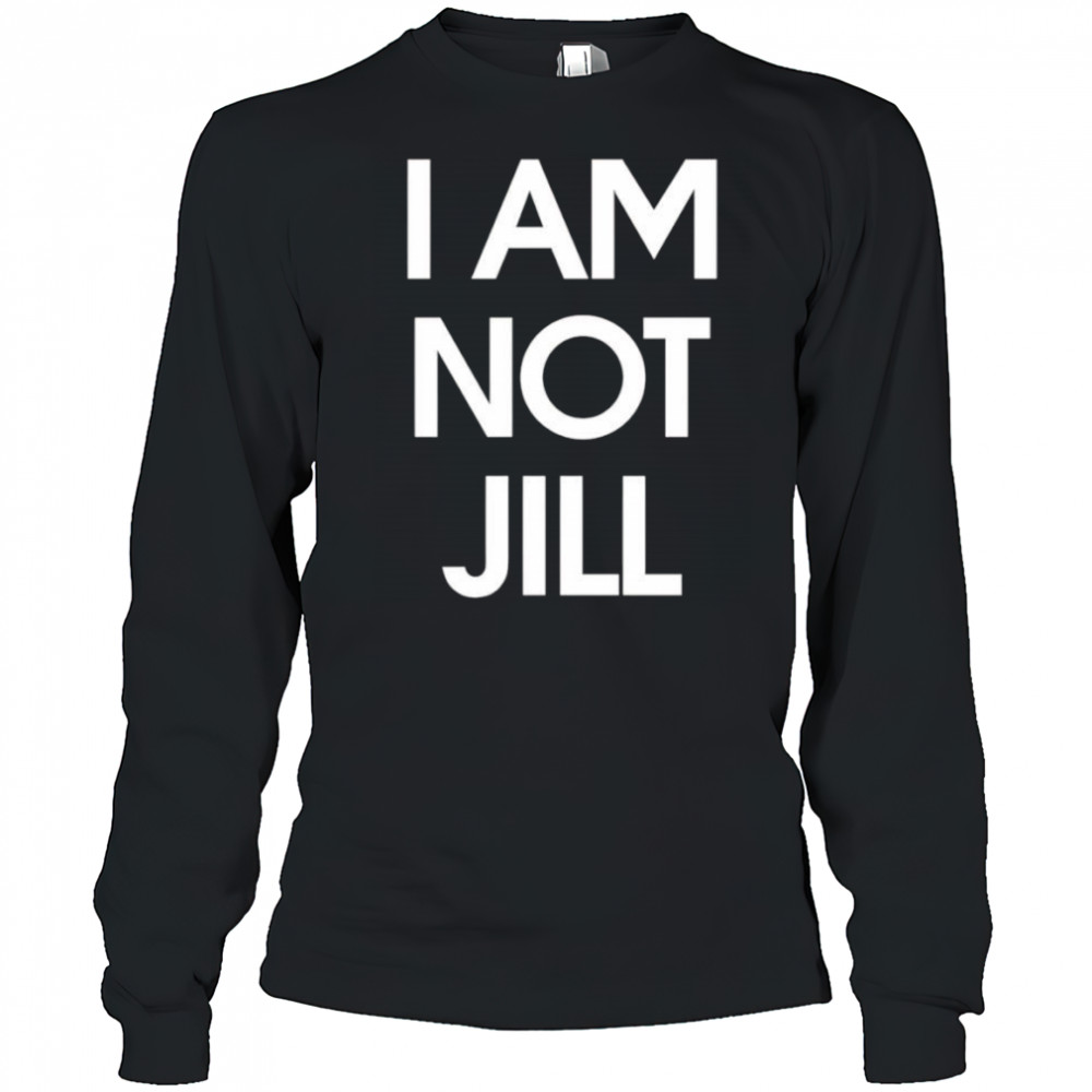 I am not Jill shirt Long Sleeved