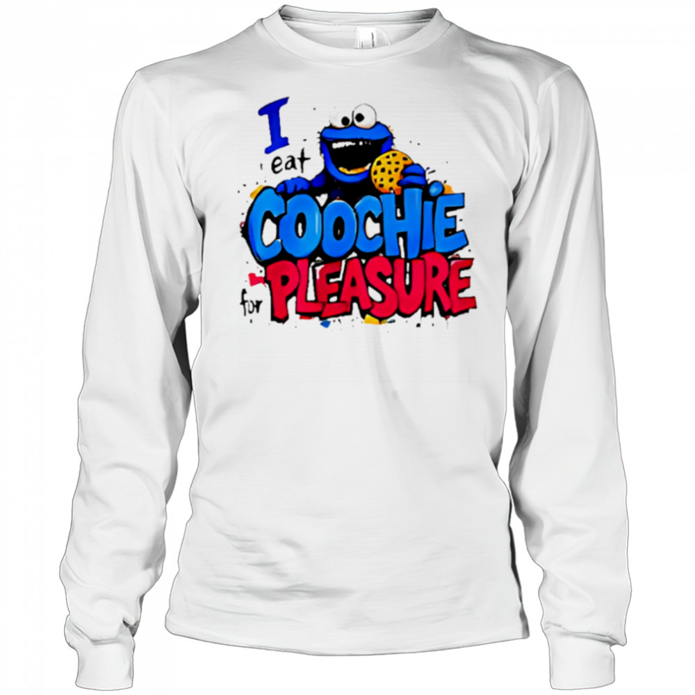 I Eat Coochie For Pleasure shirt Long Sleeved