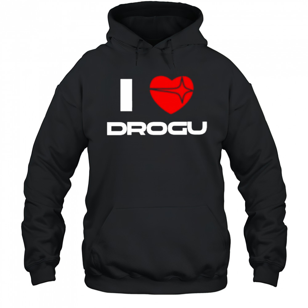 I Love Drogu Shirt Hoodie