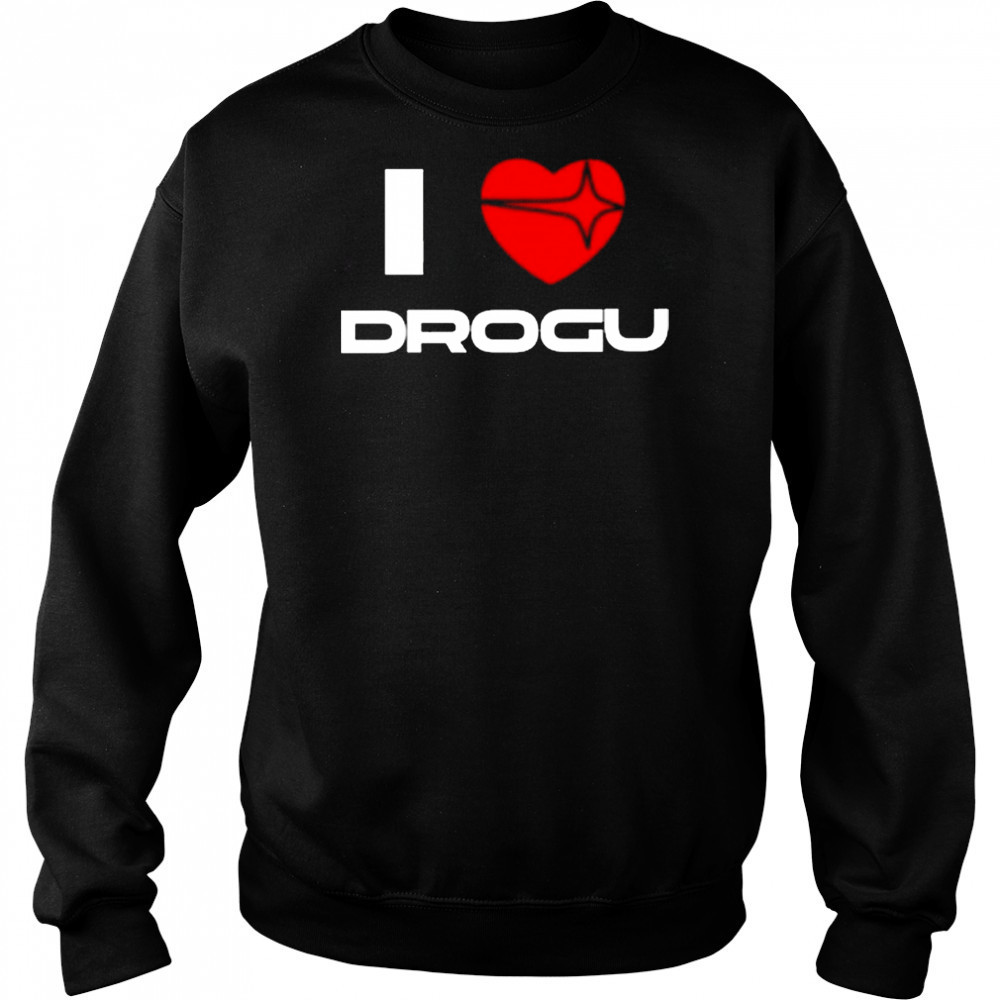 I Love Drogu Shirt Hoodie