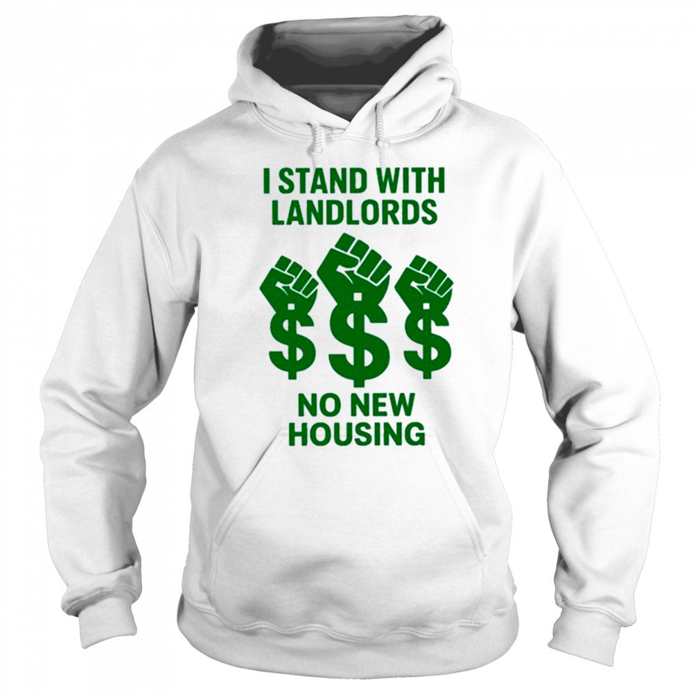I Stand With Landlords No New Housing shirt Sweatshirt
