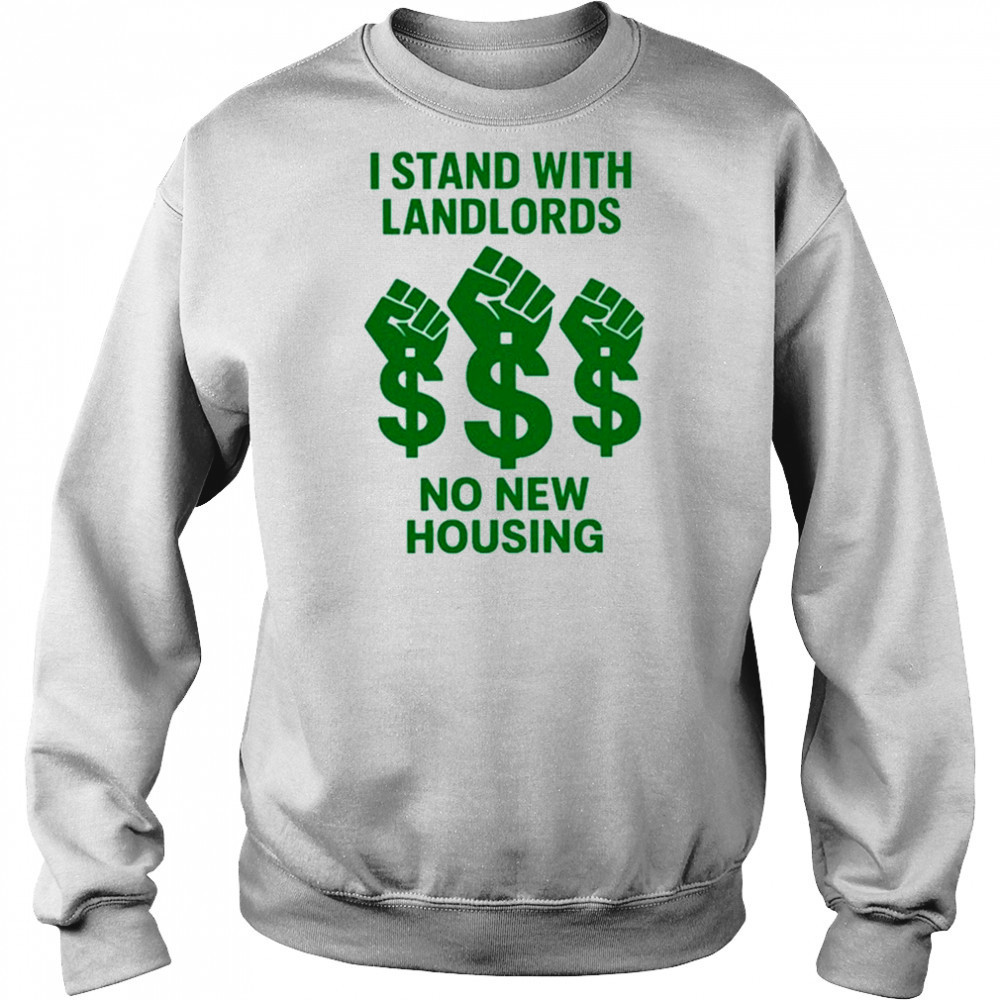I Stand With Landlords No New Housing shirt Hoodie
