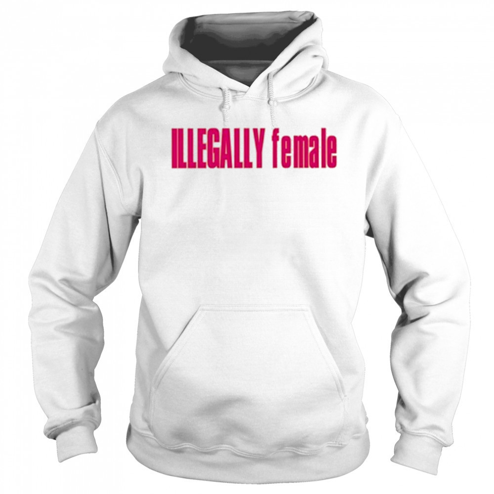 Illegally Female T-Shirt Sweatshirt
