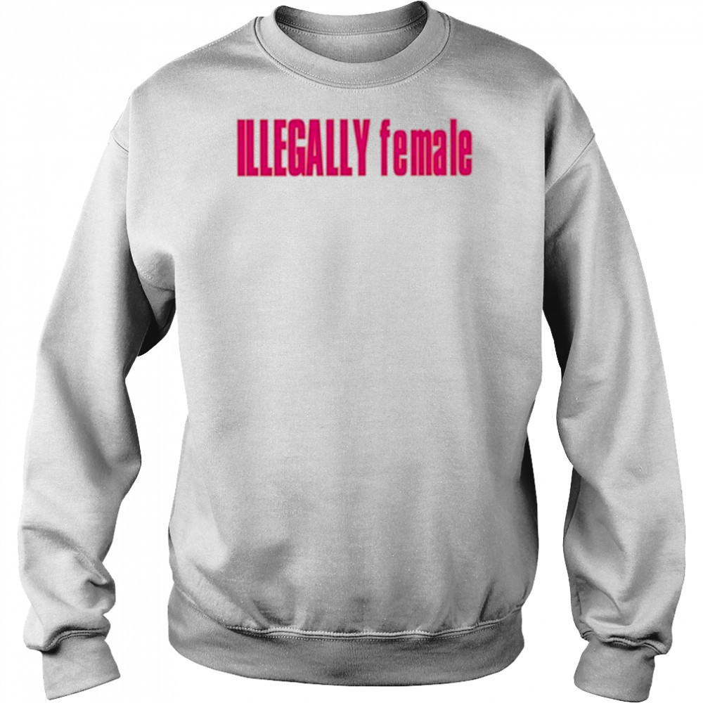Illegally Female T-Shirt Hoodie