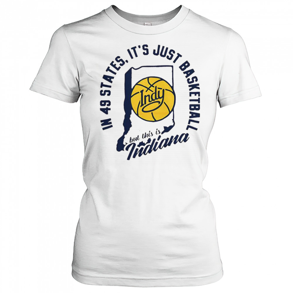 In 49 States It’s Just Basketball But This Is Indiana T-Shirt Women's T-shirt