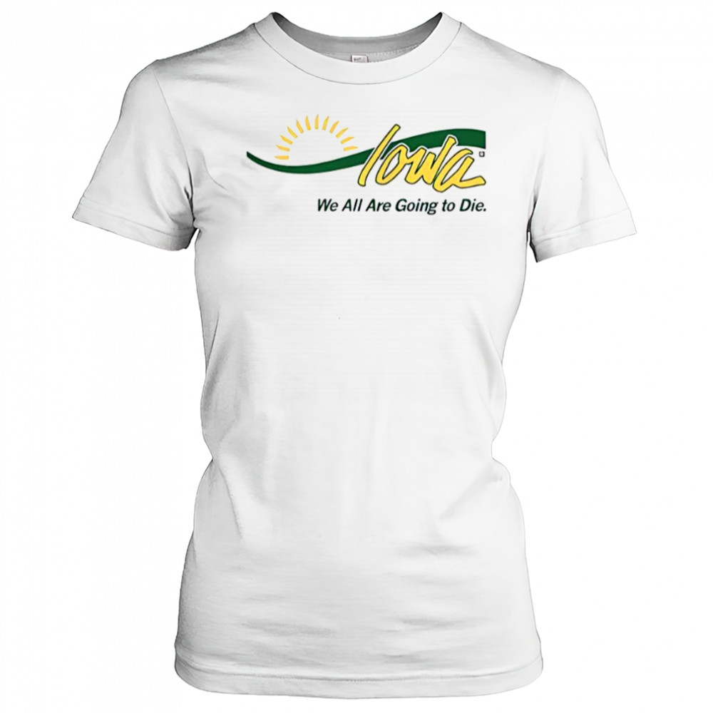 Iowa We All Are Going To Die T-Shirt Women's T-shirt