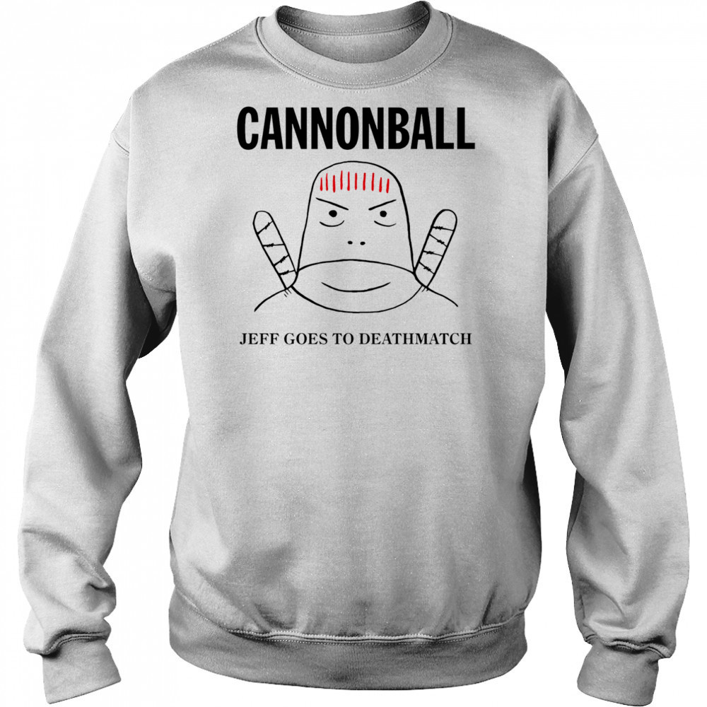 Jeff Cannonball goes to deathmatch shirt Hoodie