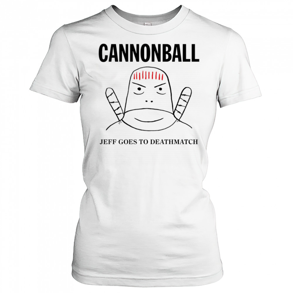 Jeff Cannonball goes to deathmatch shirt Women's T-shirt