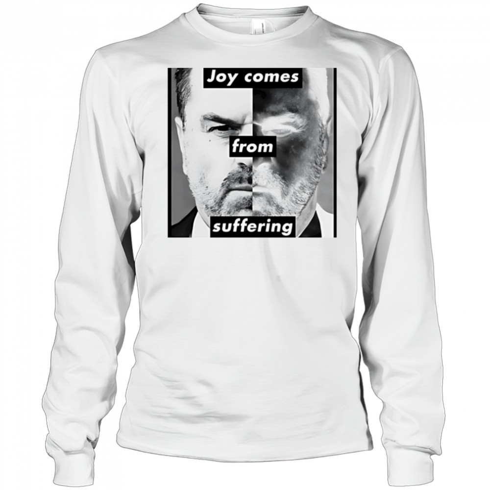 Joy comes from suffering shirt Long Sleeved