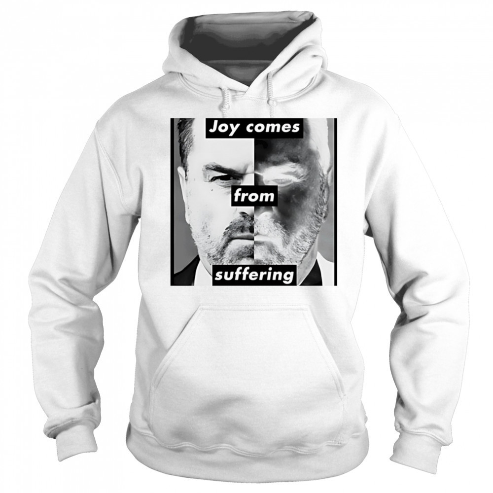 Joy comes from suffering shirt Sweatshirt