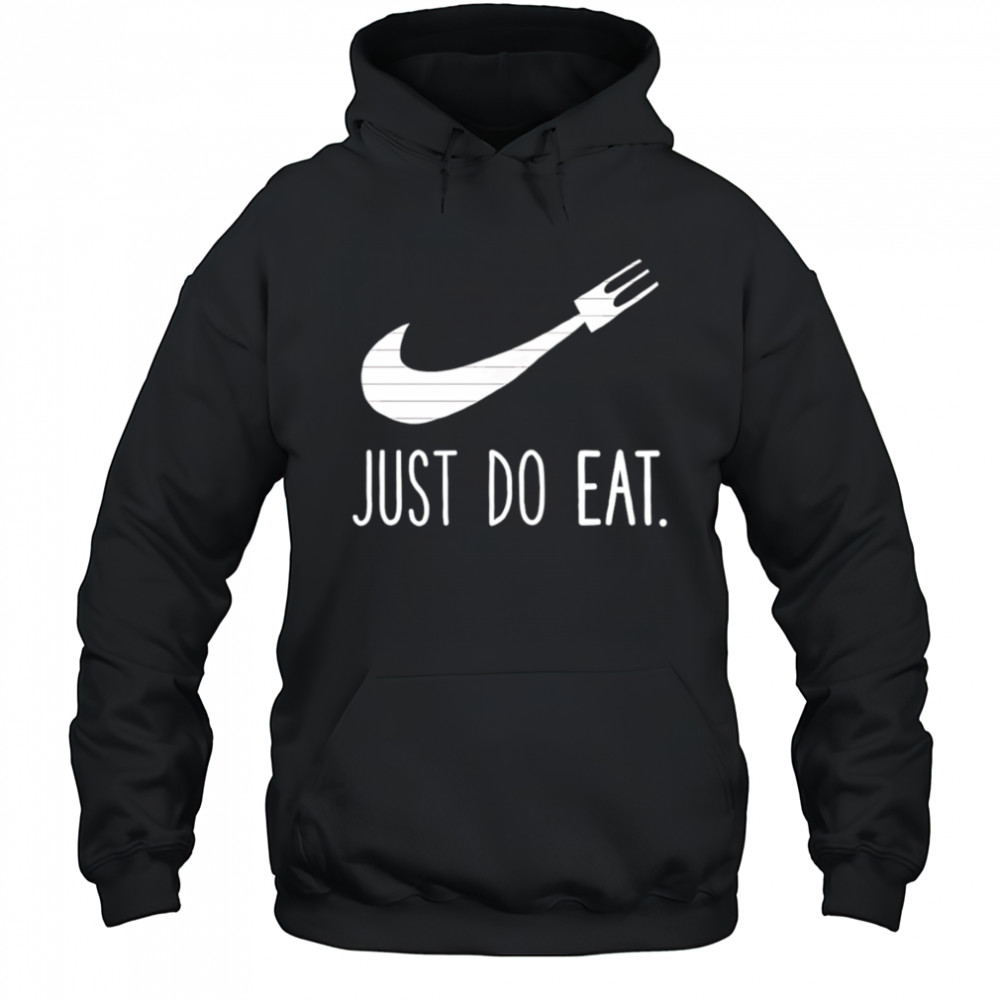 Just Do Eat shirt Hoodie