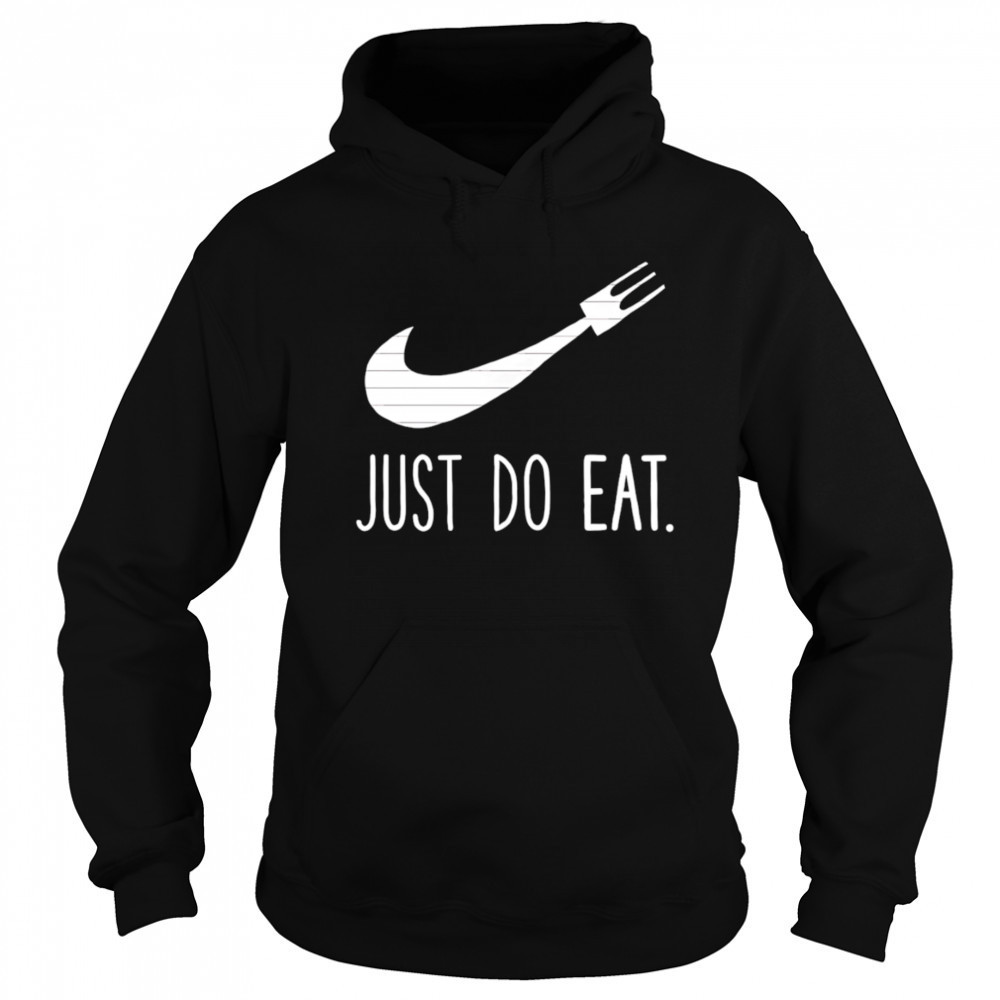 Just Do Eat shirt Sweatshirt