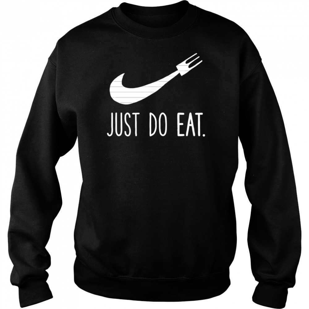 Just Do Eat shirt Hoodie