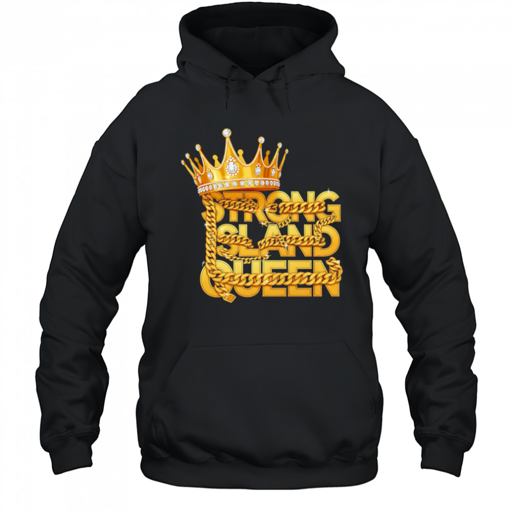 King strong sland queen shirt Hoodie