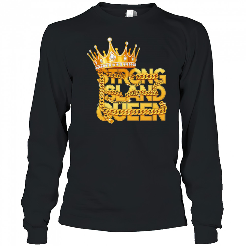 King strong sland queen shirt Long Sleeved