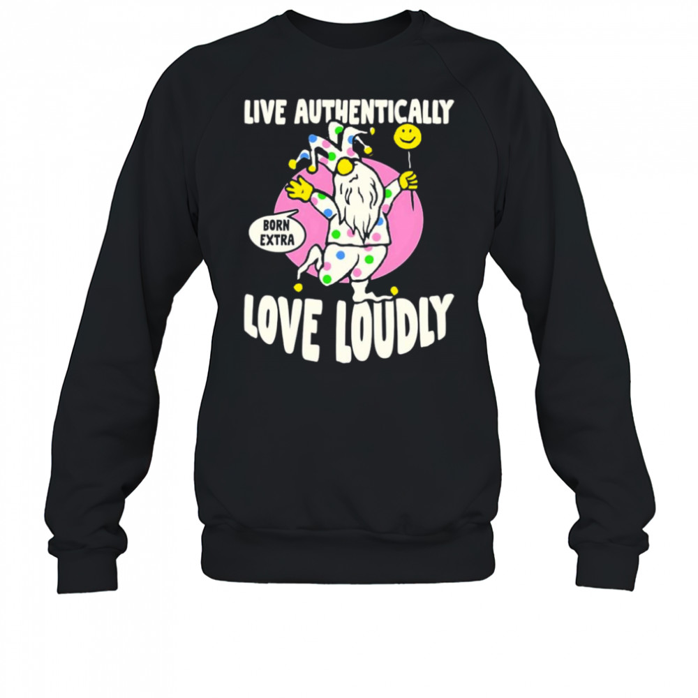 Live authentically love loudly shirt Sweatshirt