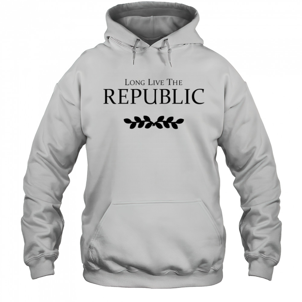 Long Live The Republic shirt Hoodie