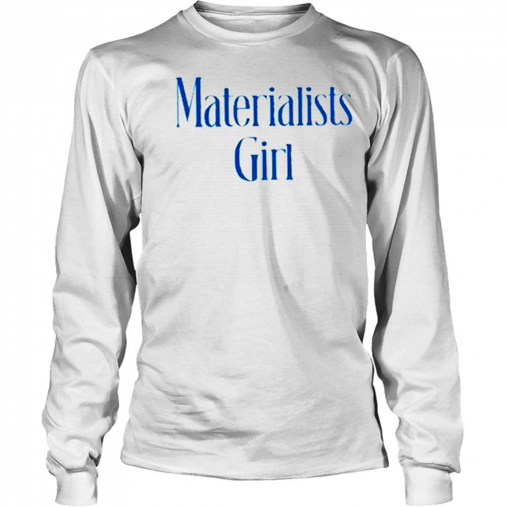 Martremblay Materialists Girl Shirt Long Sleeved