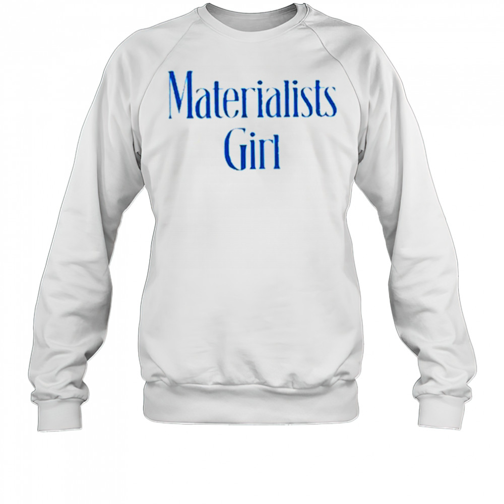 Martremblay Materialists Girl Shirt Sweatshirt