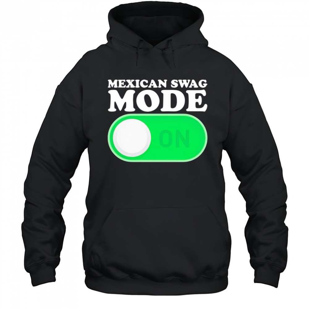 Mexican swag mode on shirt Hoodie