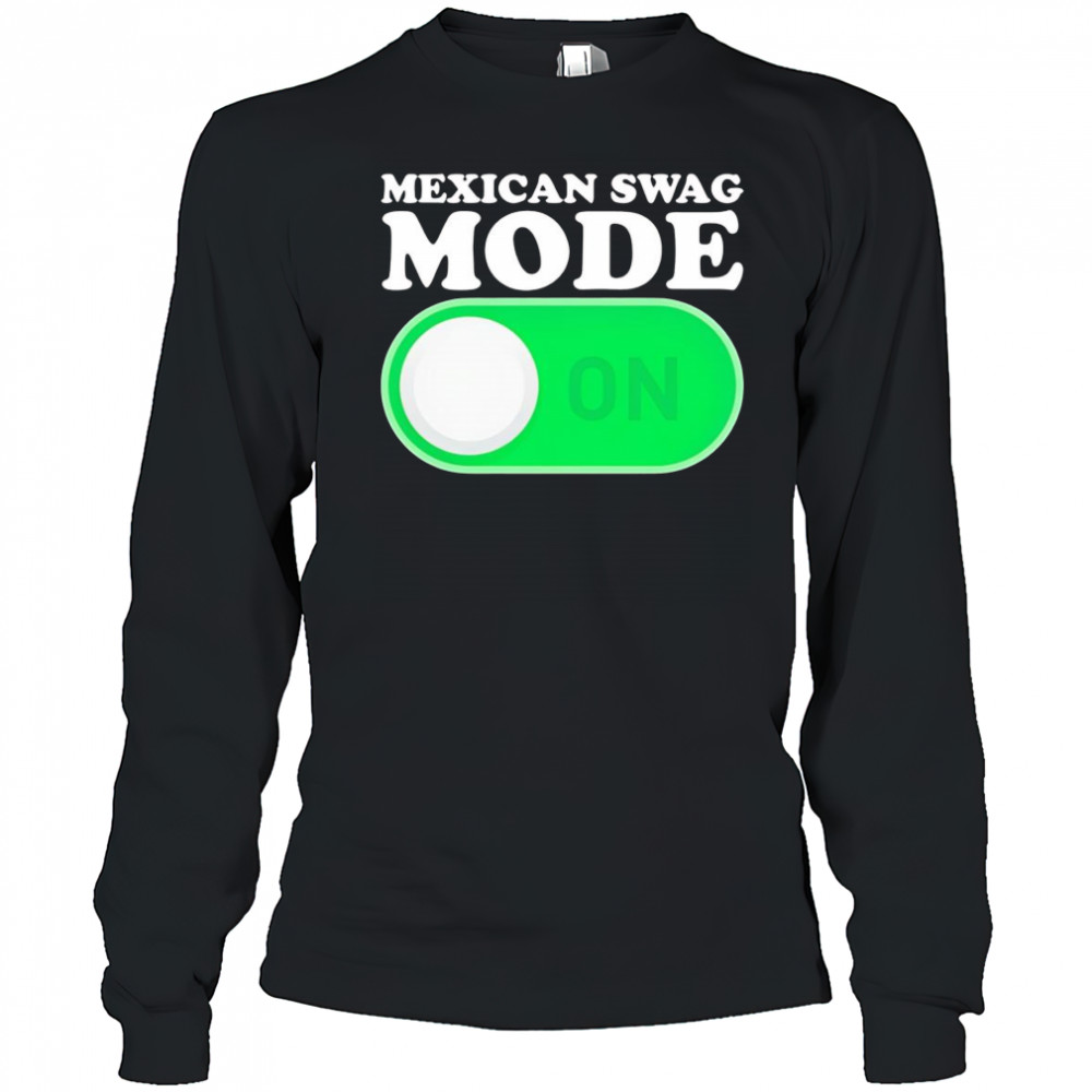 Mexican swag mode on shirt Long Sleeved