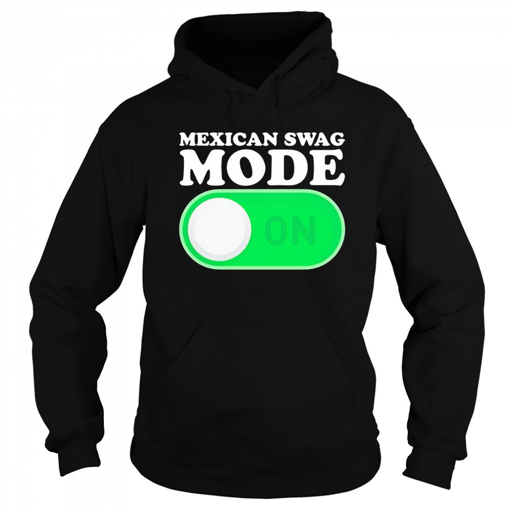 Mexican swag mode on shirt Sweatshirt