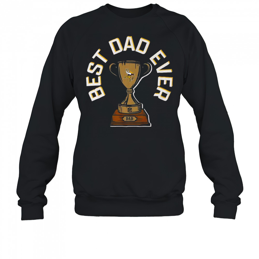 Minnesota Vikings Best Dad Ever Trophy T-Shirt Sweatshirt