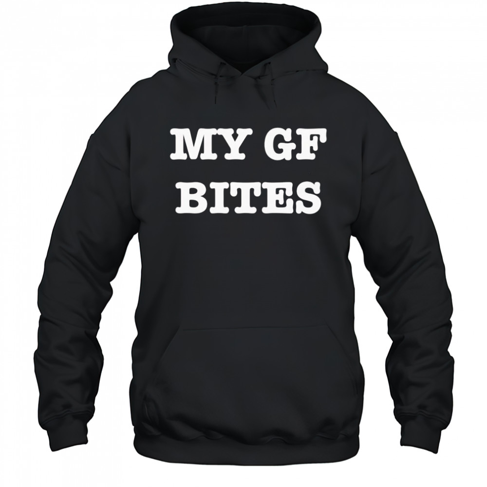 My gf bites shirt Hoodie