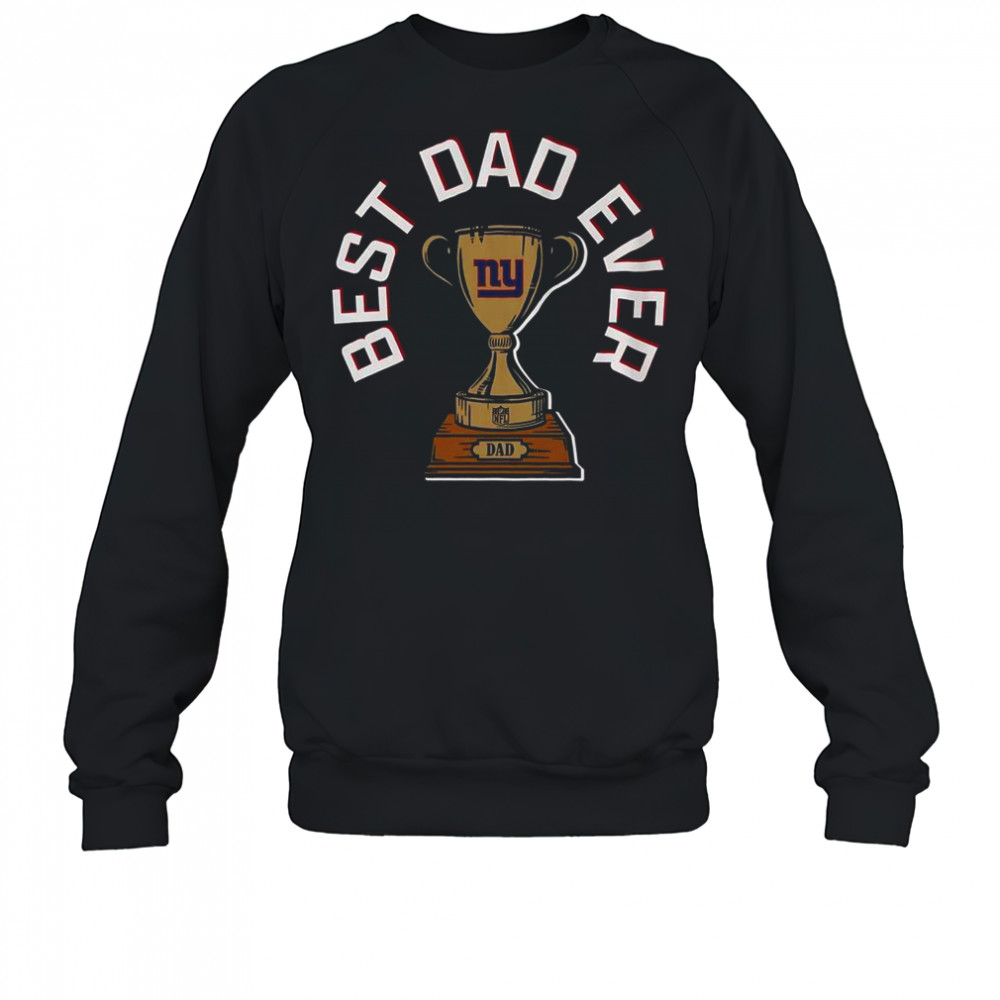 New York Giants Best Dad Ever Trophy T-Shirt Sweatshirt