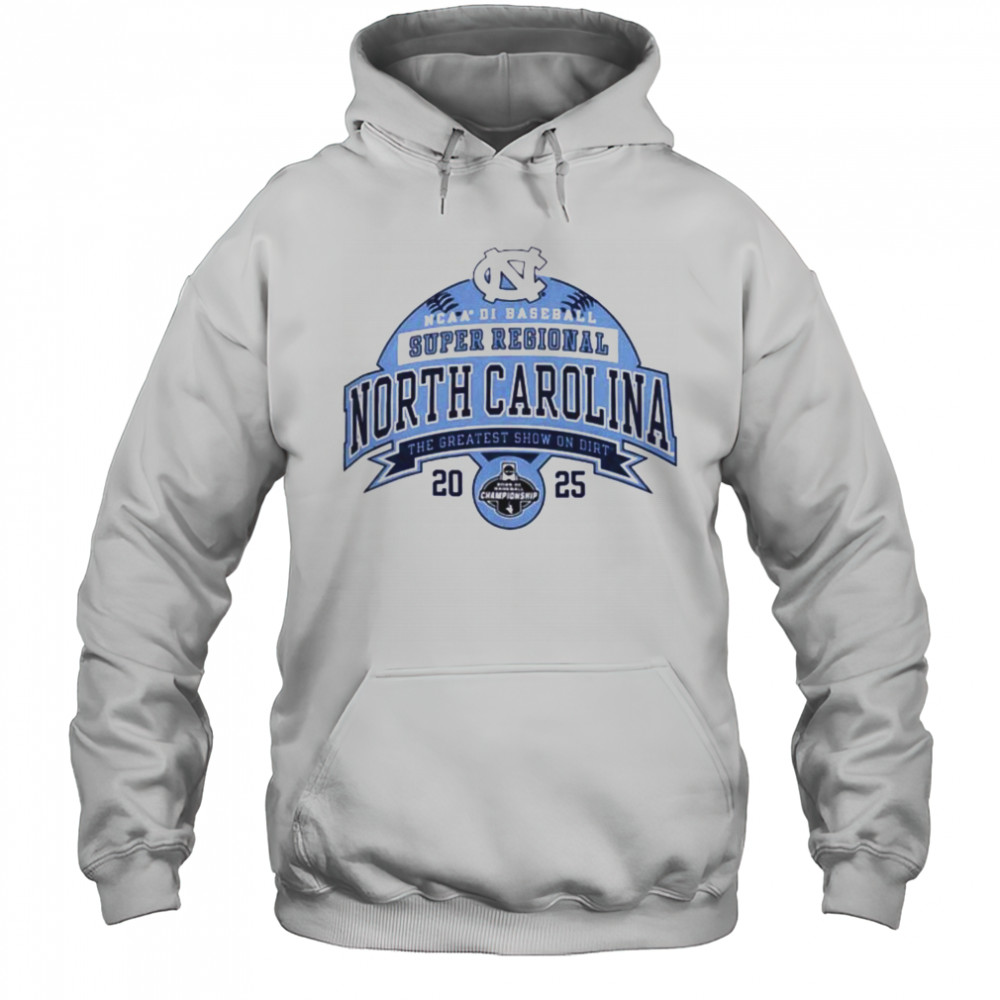 North Carolina NCAA DI Baseball Super Regional the greatest show on dirt 2025 shirt Hoodie