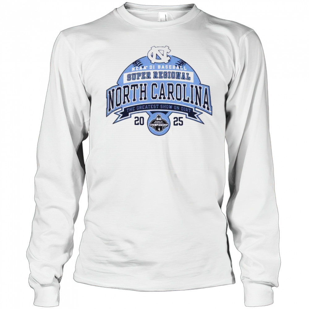 North Carolina NCAA DI Baseball Super Regional the greatest show on dirt 2025 shirt Long Sleeved