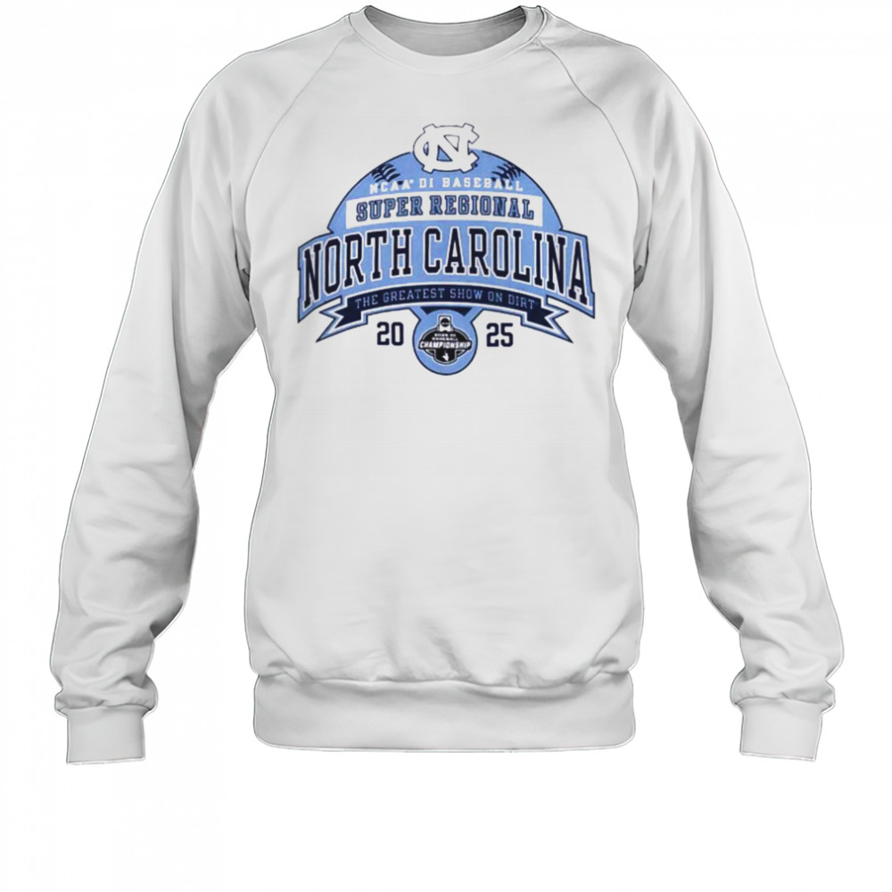 North Carolina NCAA DI Baseball Super Regional the greatest show on dirt 2025 shirt Sweatshirt