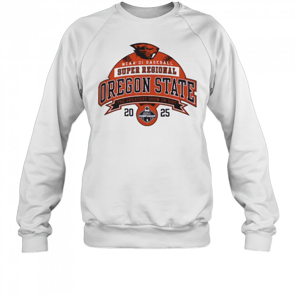 Oregon State NCAA Division I Baseball Super Regional 2025 the greatest show on dirt shirt Sweatshirt