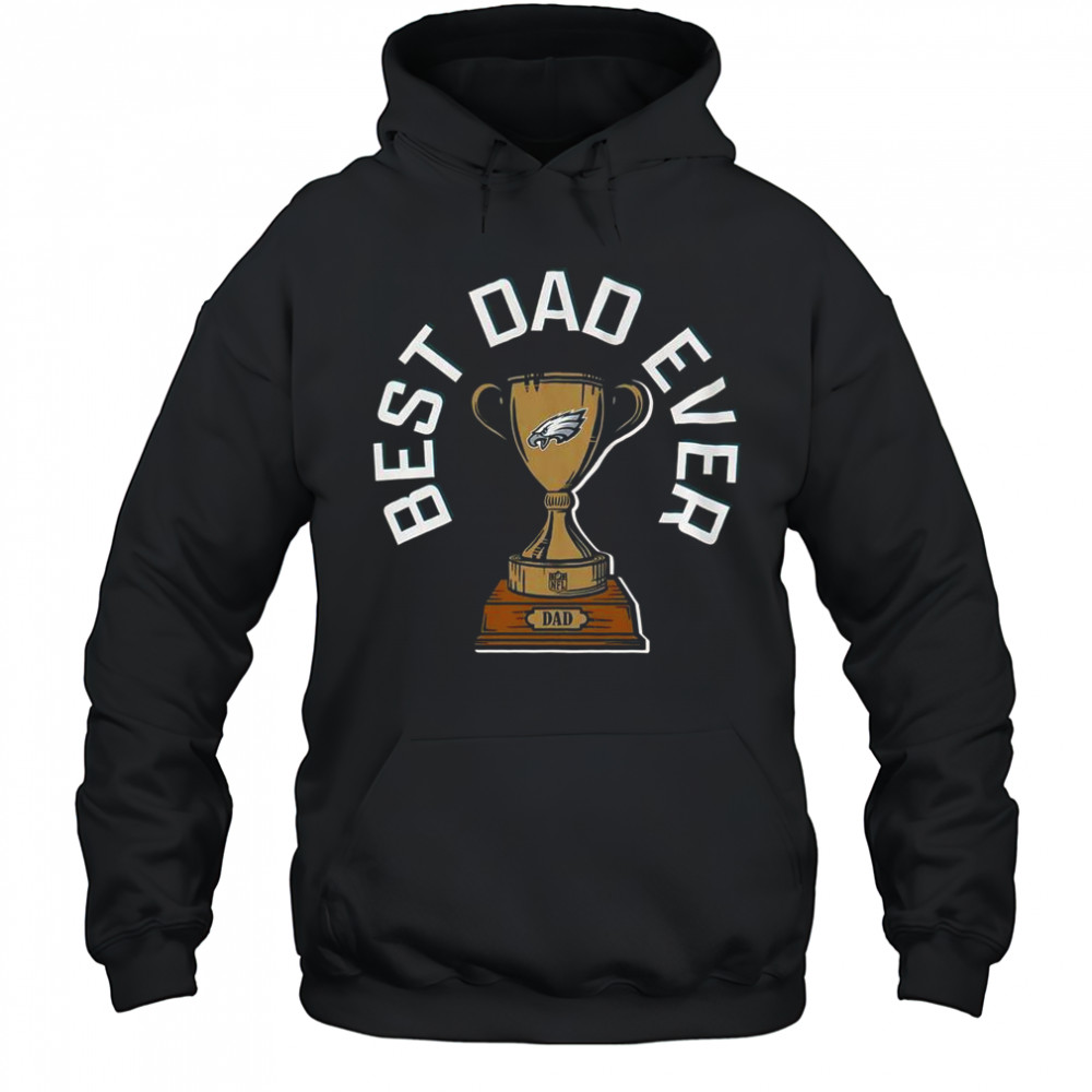 Philadelphia Eagles Best Dad Ever Trophy T-Shirt Hoodie