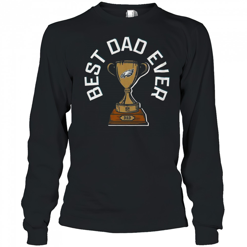 Philadelphia Eagles Best Dad Ever Trophy T-Shirt Long Sleeved