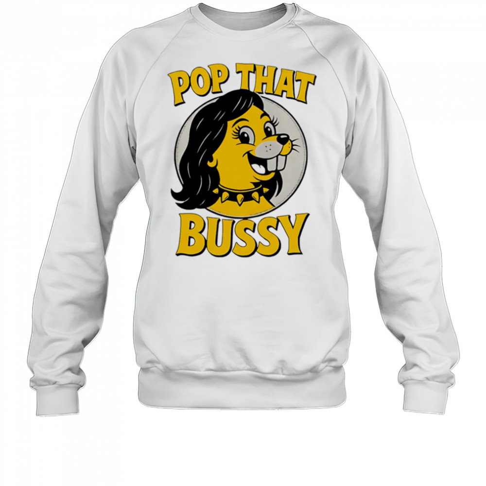 Pop That Bussy Buc-ee’s funny shirt Sweatshirt