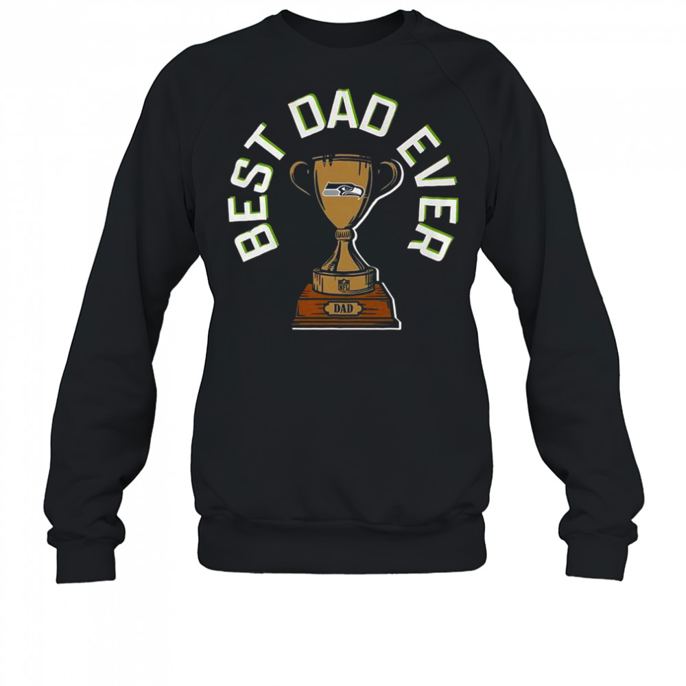 Seattle Seahawks Best Dad Ever Trophy T-Shirt Sweatshirt