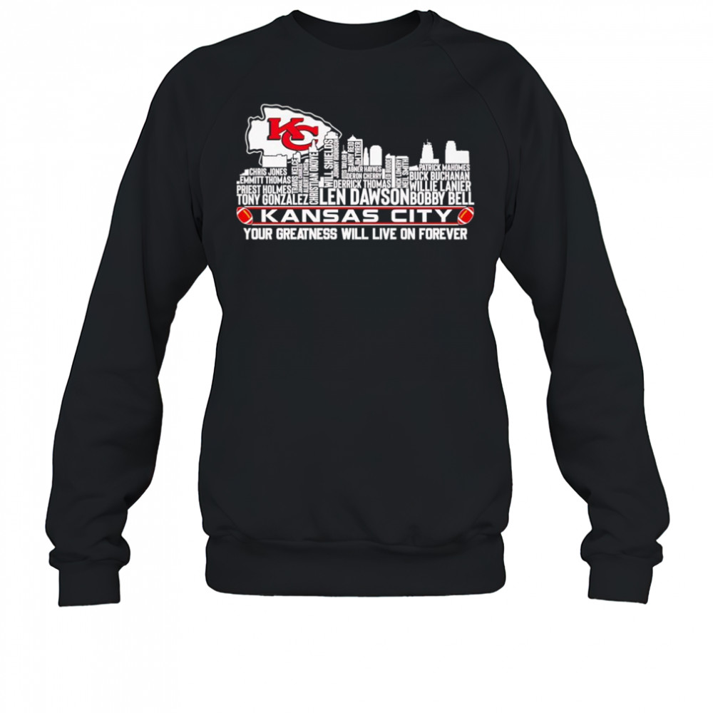 Skyline name Kansas City your greatness will live on forever shirt Sweatshirt