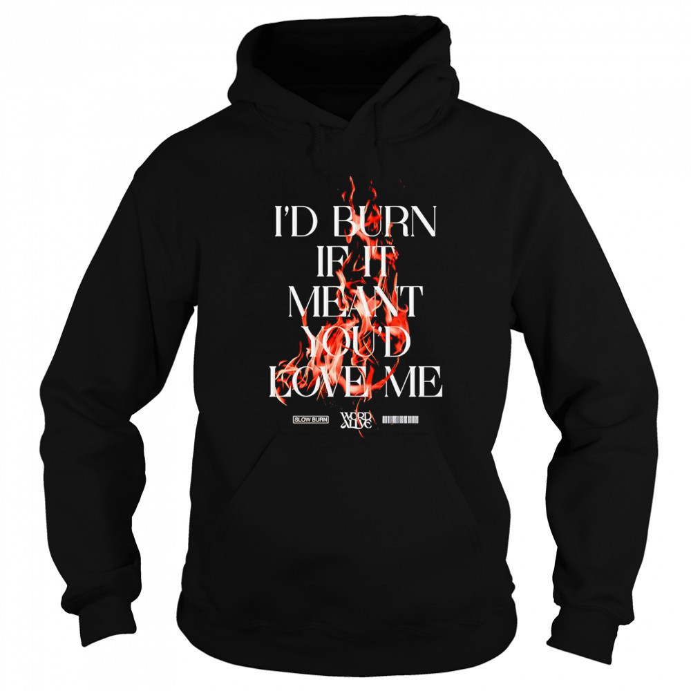 Slow burn I’d burn if it meant you’d love me shirt Sweatshirt