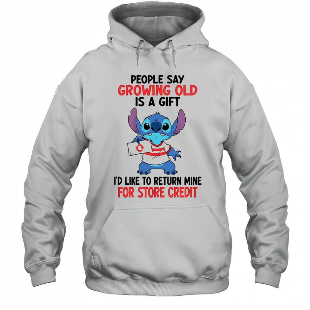 Stitch people say growing old is a gift i’d like to return mine for credit shirt Hoodie