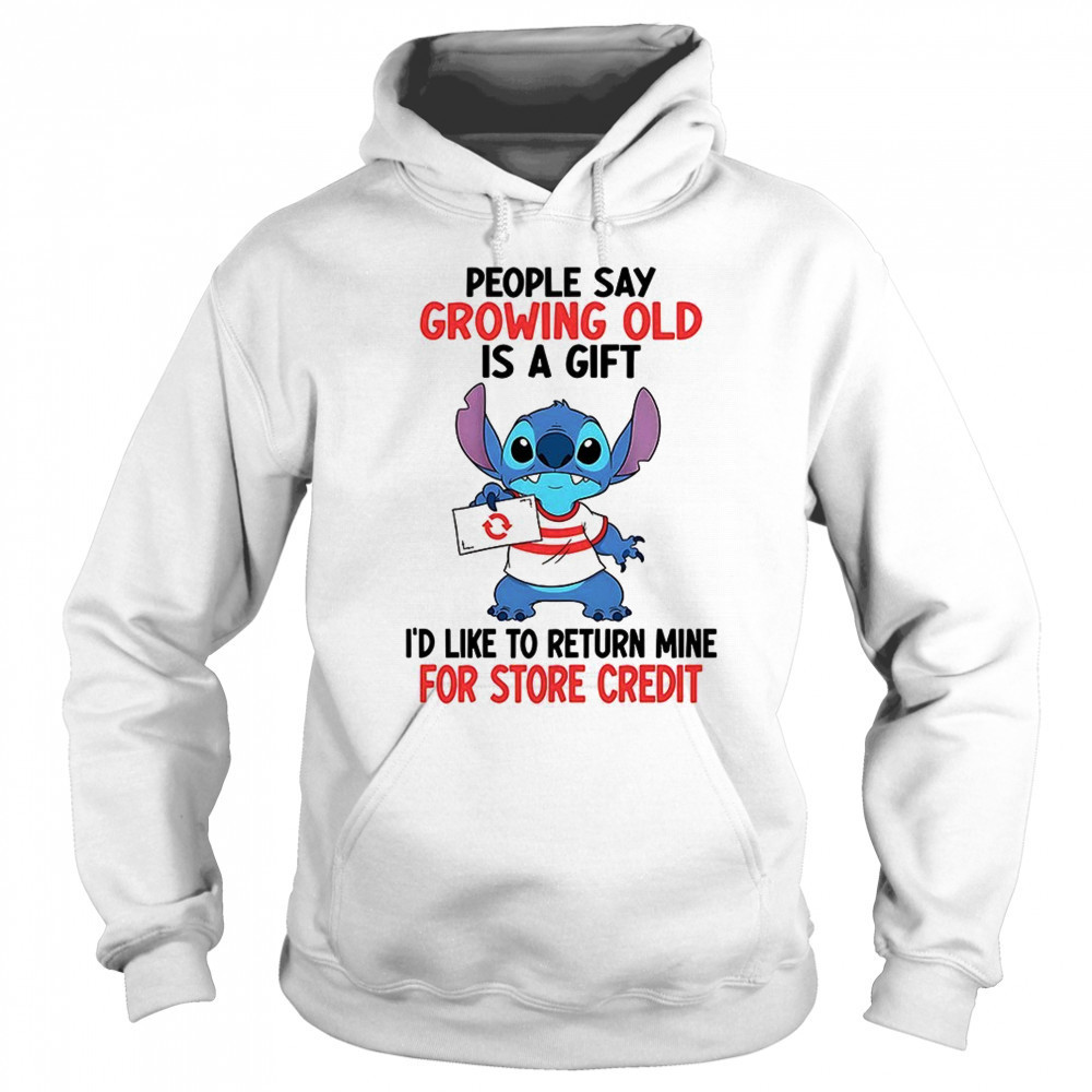 Stitch people say growing old is a gift i’d like to return mine for credit shirt Sweatshirt