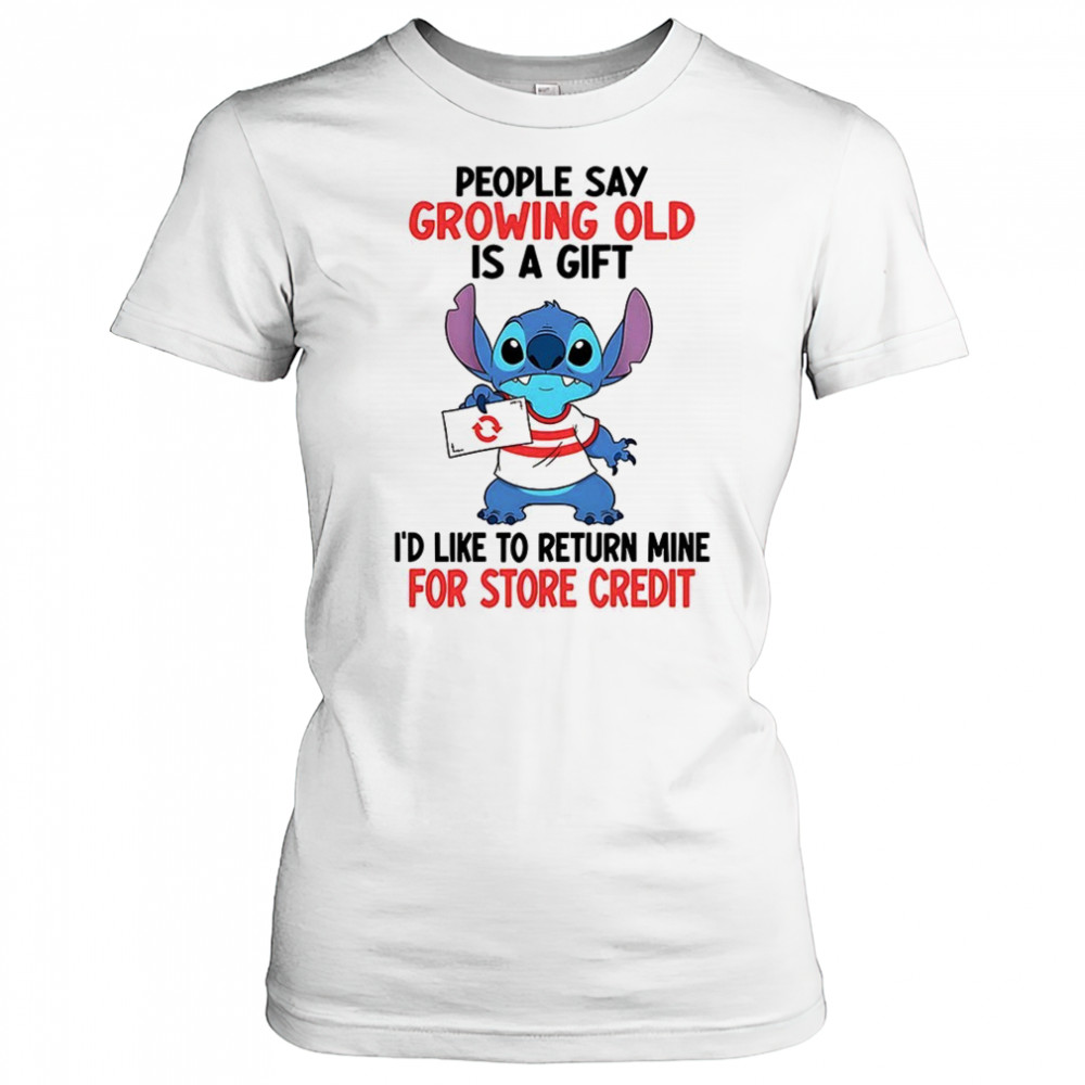 Stitch people say growing old is a gift i’d like to return mine for credit shirt Women's T-shirt